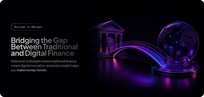 Welcome to 80eight: Bridging the Gap between Traditional and Digital finance